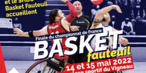 Finale du Championnat de France Basket Fauteuil/ 14 et 15 mai au Vigneau à St Herblain.